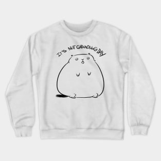 It's not Groundhog Day Crewneck Sweatshirt